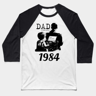 Dad i love you since 1984 Baseball T-Shirt